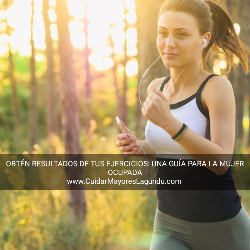 Obtén Resultados De Tus Ejercicios: Una Guía Para La Mujer Ocupada